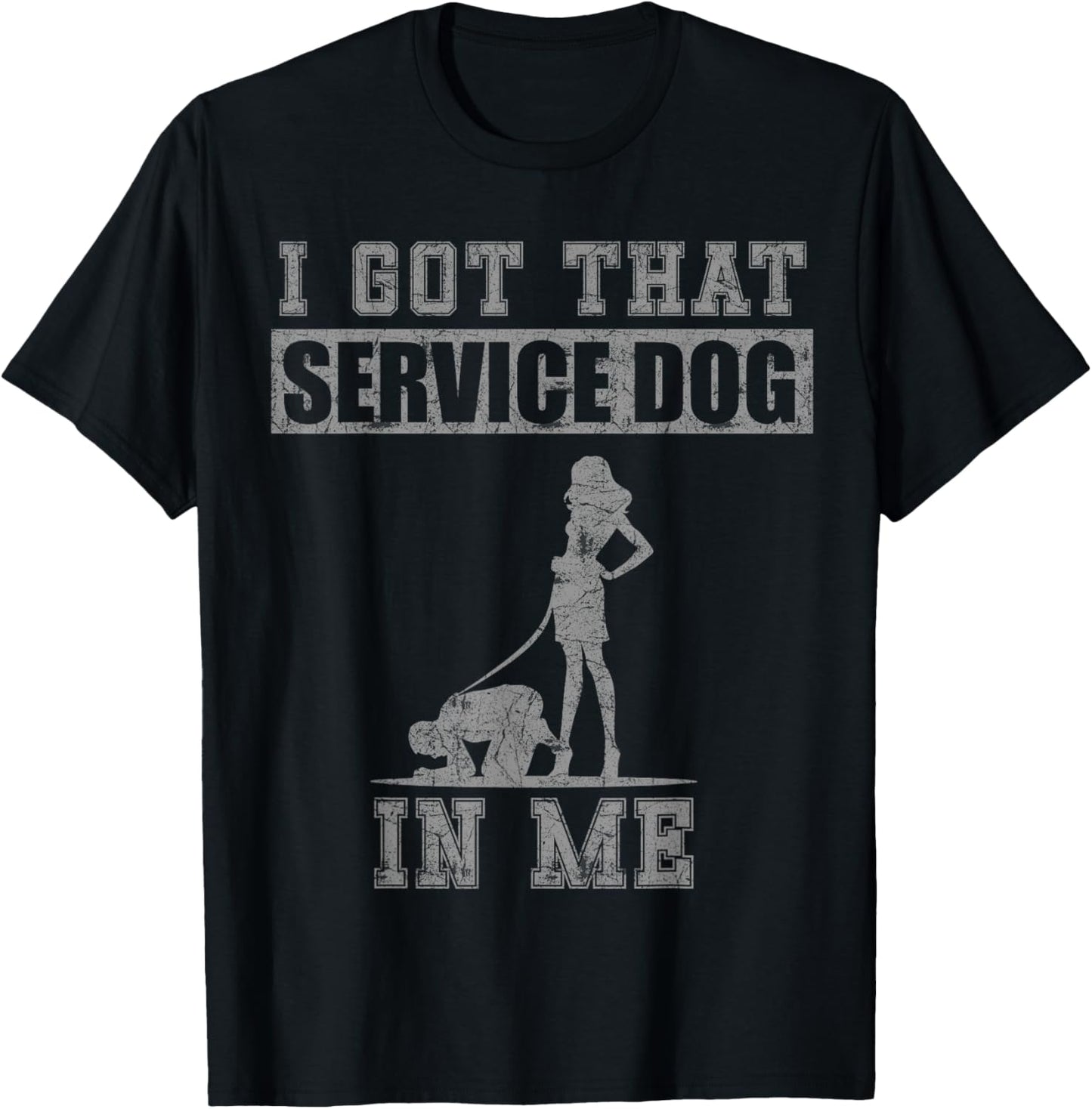 I got that service dog in me T-Shirt