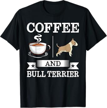 Bull Terrier Shirt Coffee And Bull Terrier Cute Dog Gift T-Shirt