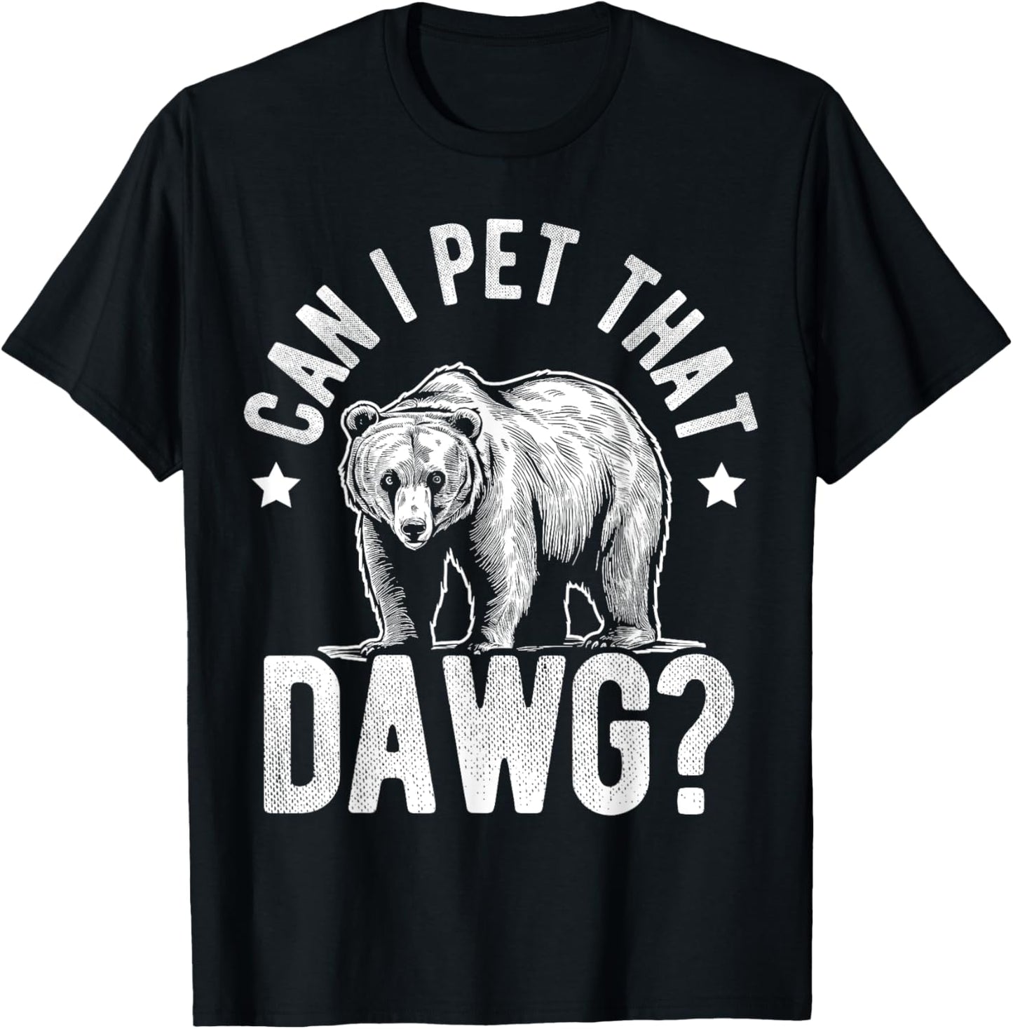 CAN I PET THAT DAWG? Humorous Bear Animal Fan T-Shirt