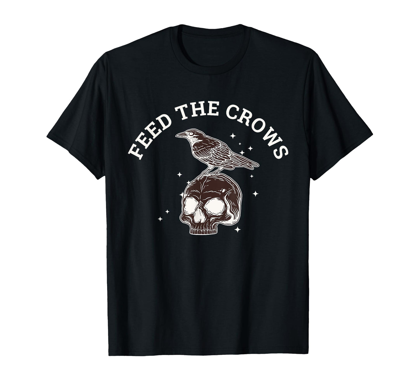 Feed The Crows Funny Quote T-Shirt