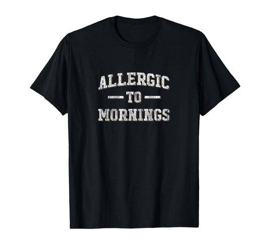 Allergic To Mornings T Shirt - Not A Morning Person Funny T-Shirt