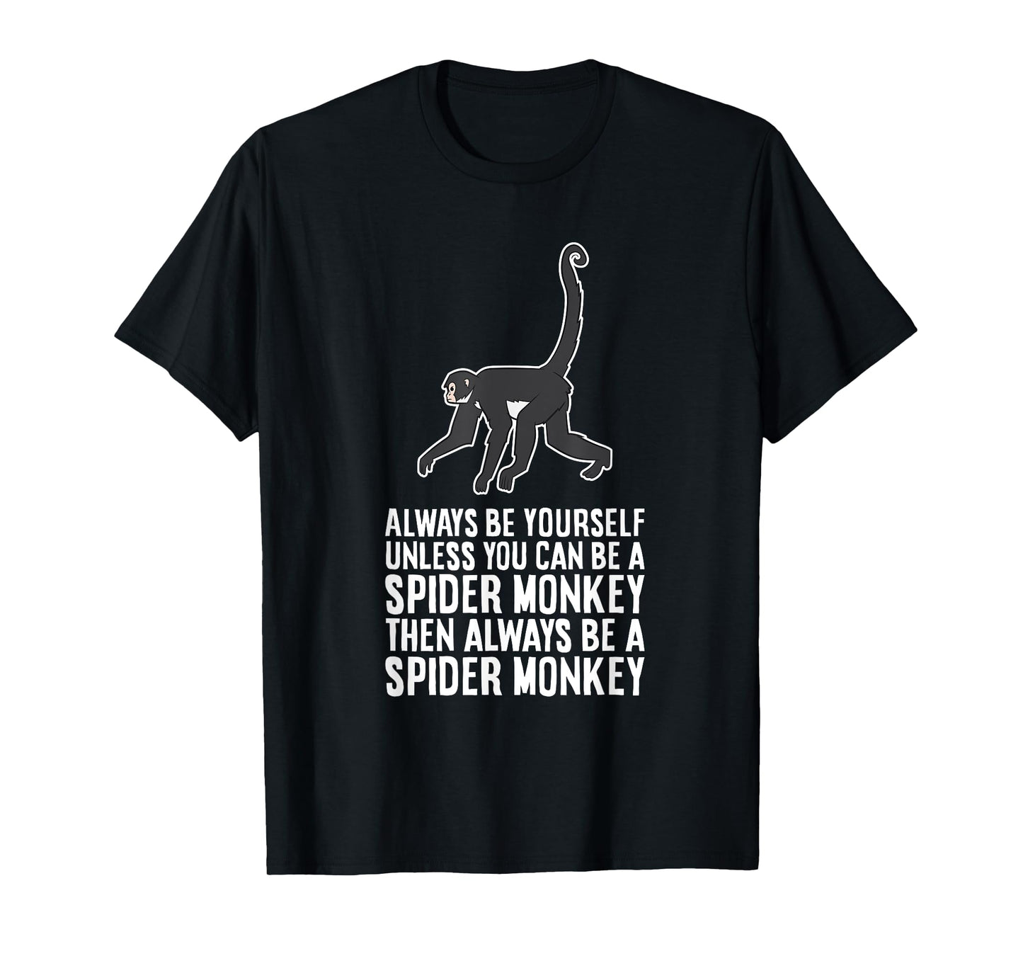 Always Be Yourself Unless You Can Be A Spider Monkey T-Shirt