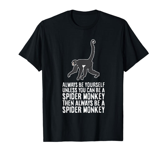 Always Be Yourself Unless You Can Be A Spider Monkey T-Shirt