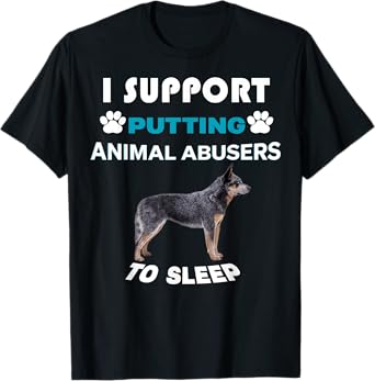 Australian Cattle Dog I support putting animal abusers T-Shirt