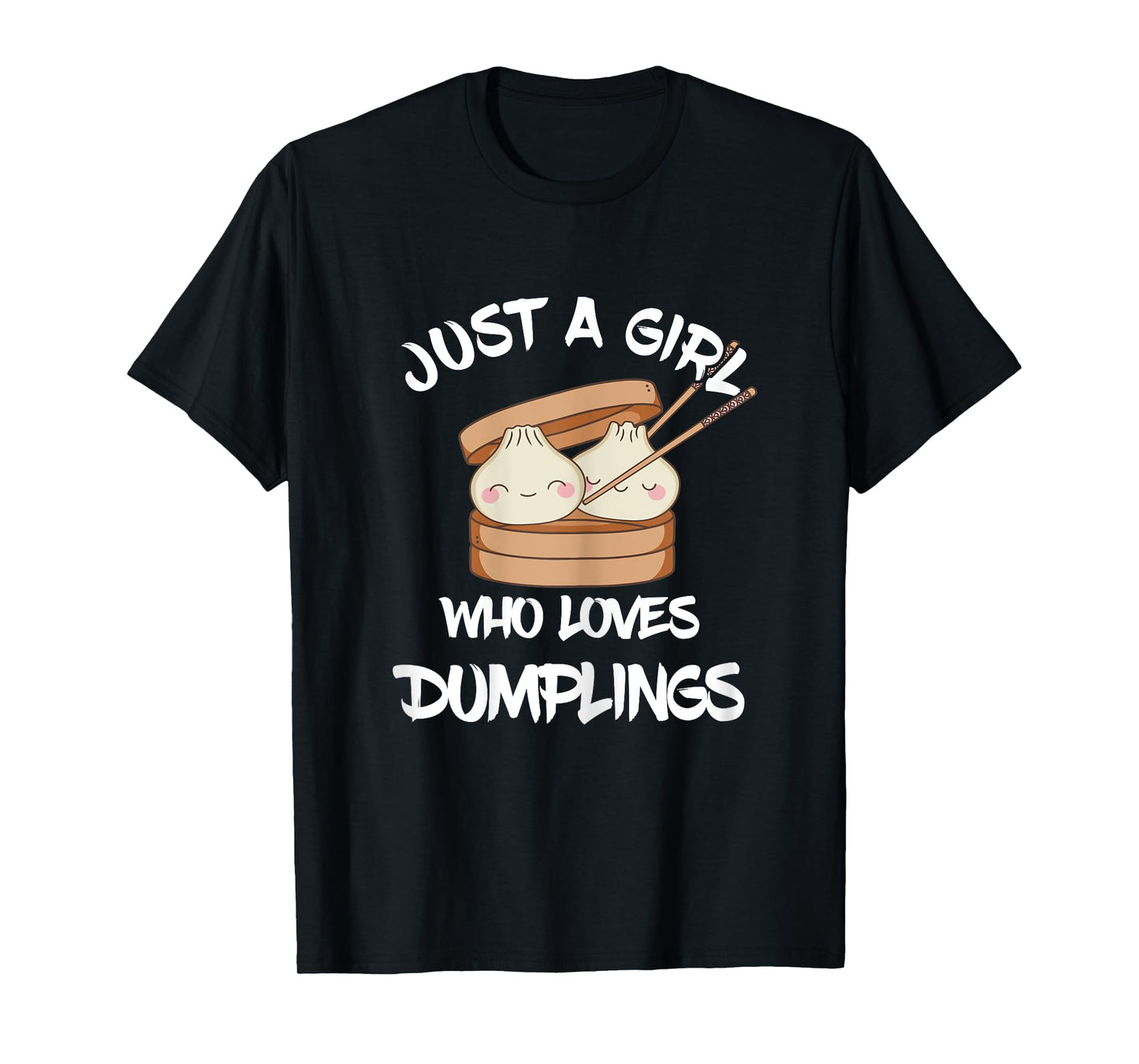 Dim Sum Just A Girl Foodie Asian Food Dumpling Lover T-Shirt
