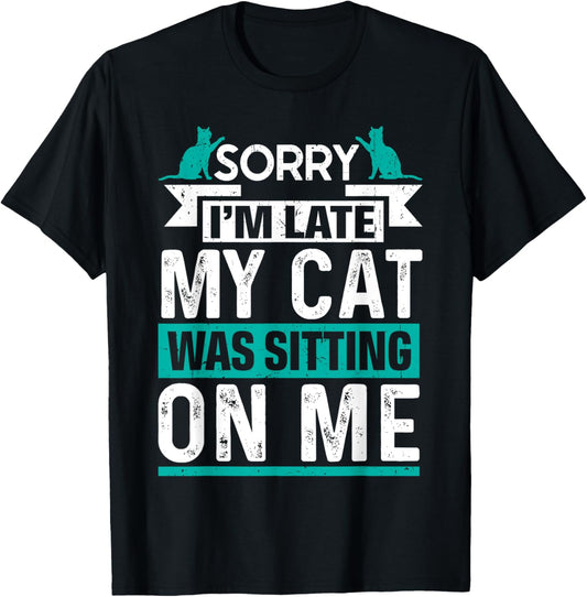 My Cat Was Sitting on Me Cat Owner Joke Funny Cat Lover T-Shirt