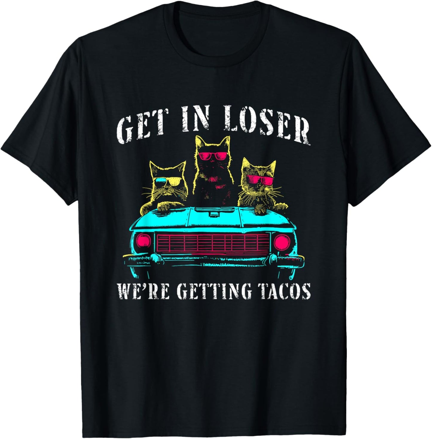 Get In Loser We're Getting Tacos - Funny Cats Taco Lovers T-Shirt