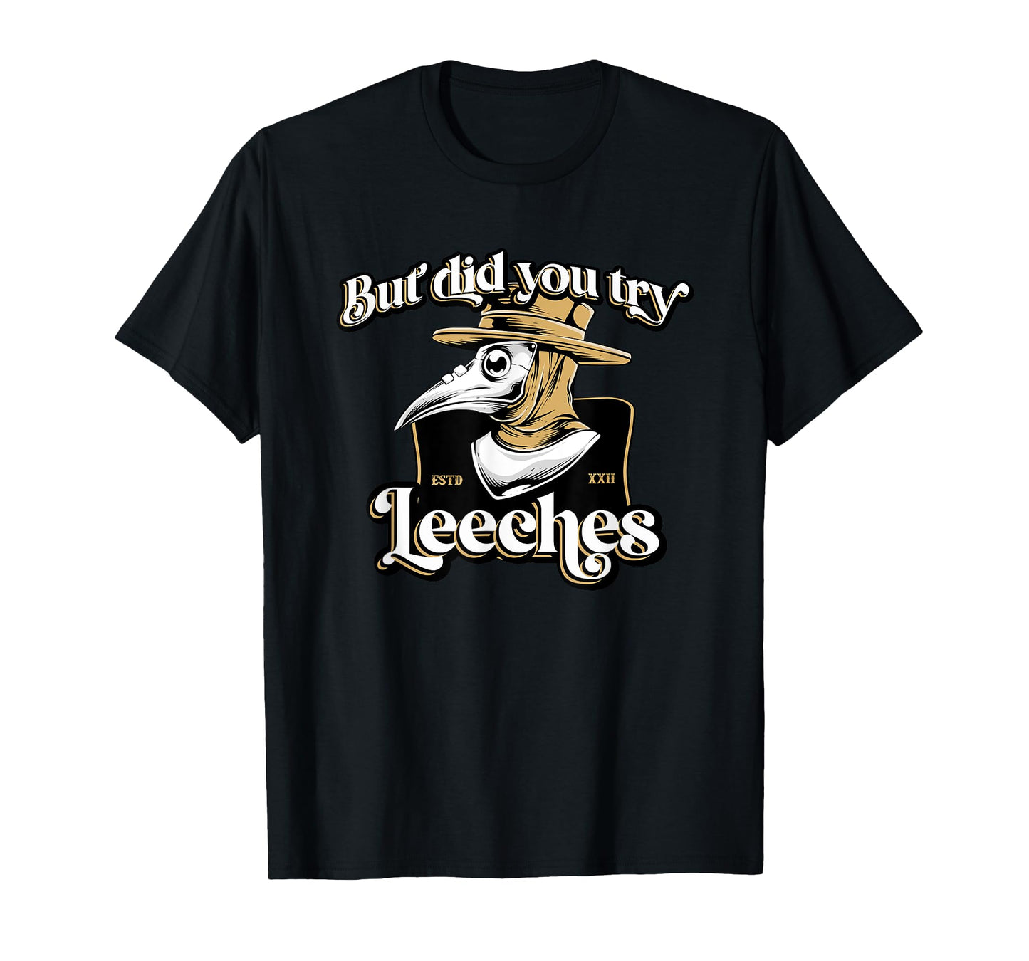 But Did You Try Leeches Plague Doctor Middle Age Medicines T-Shirt
