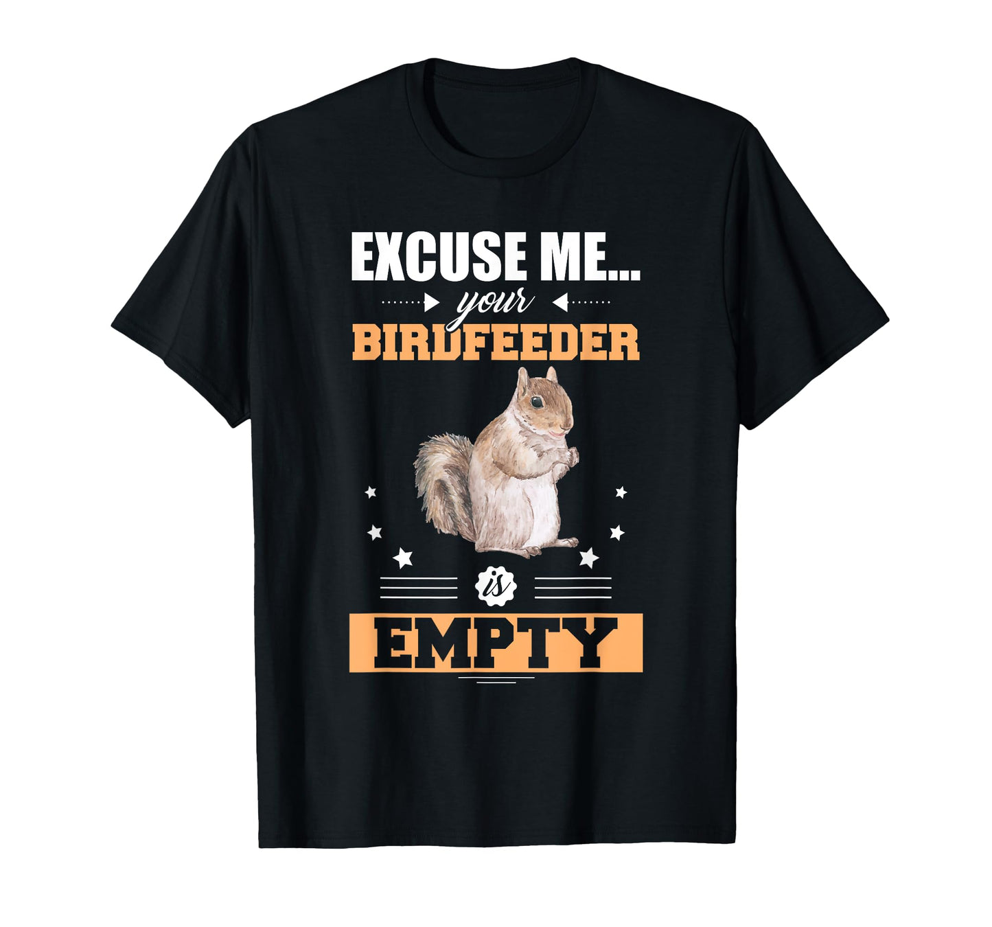 Excuse Me Your Birdfeeder Is Empty Funny Animal Squirrel T-Shirt