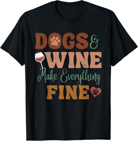 Dogs And Wine Make Everything Fine Funny Dog Wine Lover T-Shirt
