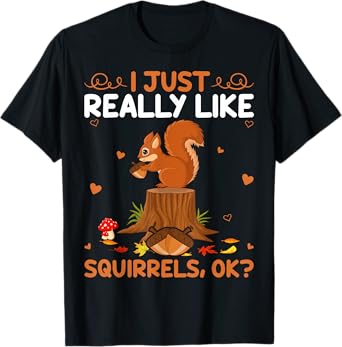 Funny Squirrel Lover I Just Really Like Squirrels Ok T-Shirt