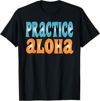 Practice Aloha Compassion and Love Mantra T-Shirt T-Shirt