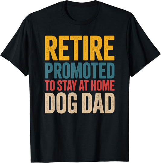Retired promoted to stay at home Dad dog Lover Father's day T-Shirt