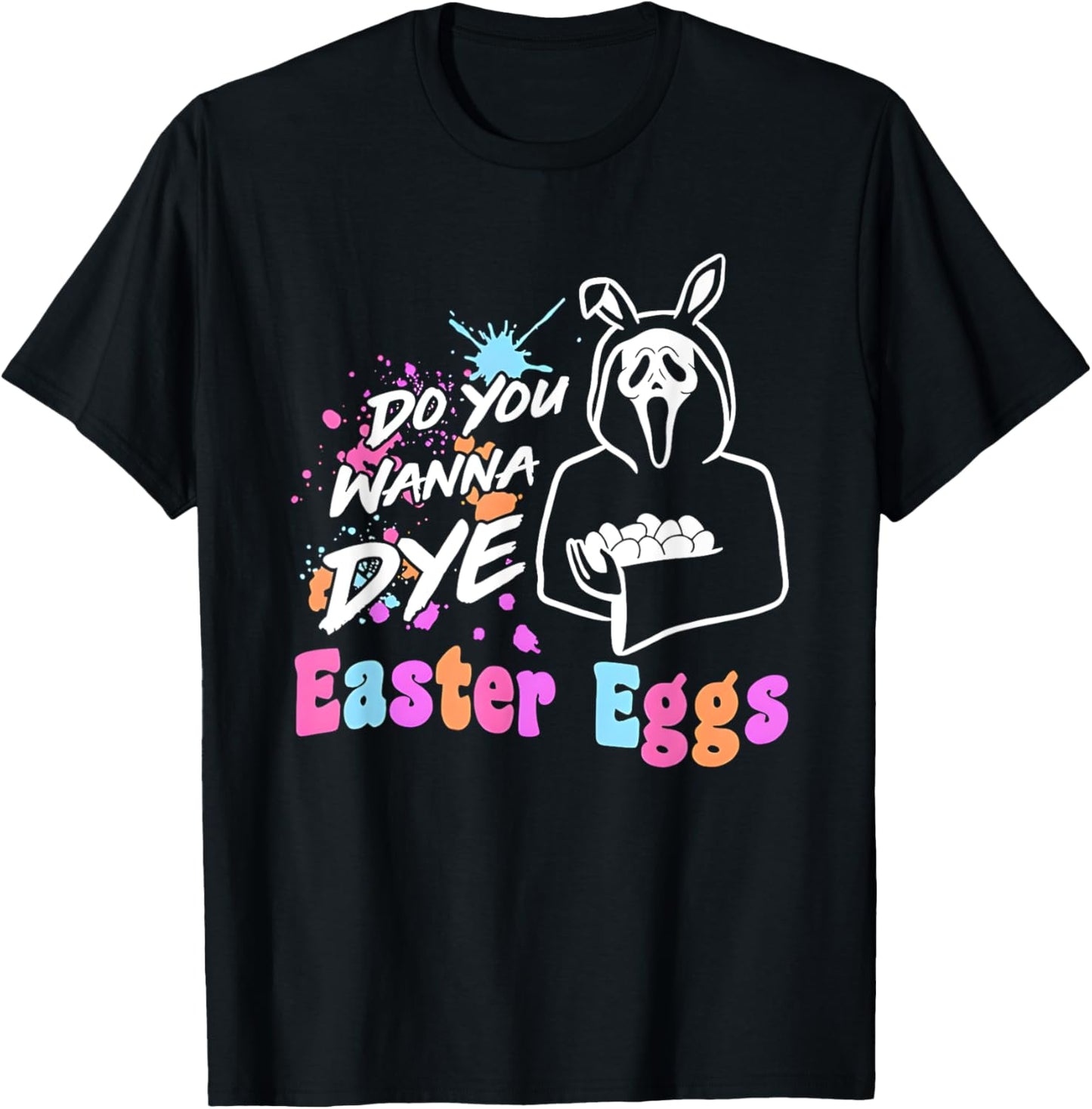 Do You Wanna Dye Easter Eggs Ghost Face T-Shirt