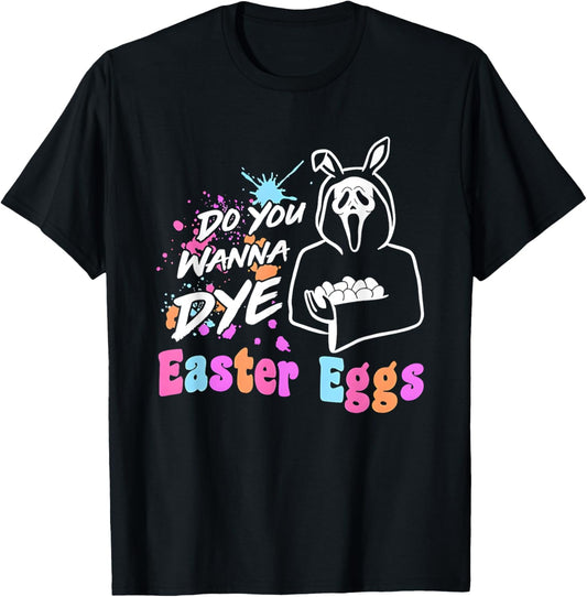 Do You Wanna Dye Easter Eggs Ghost Face T-Shirt