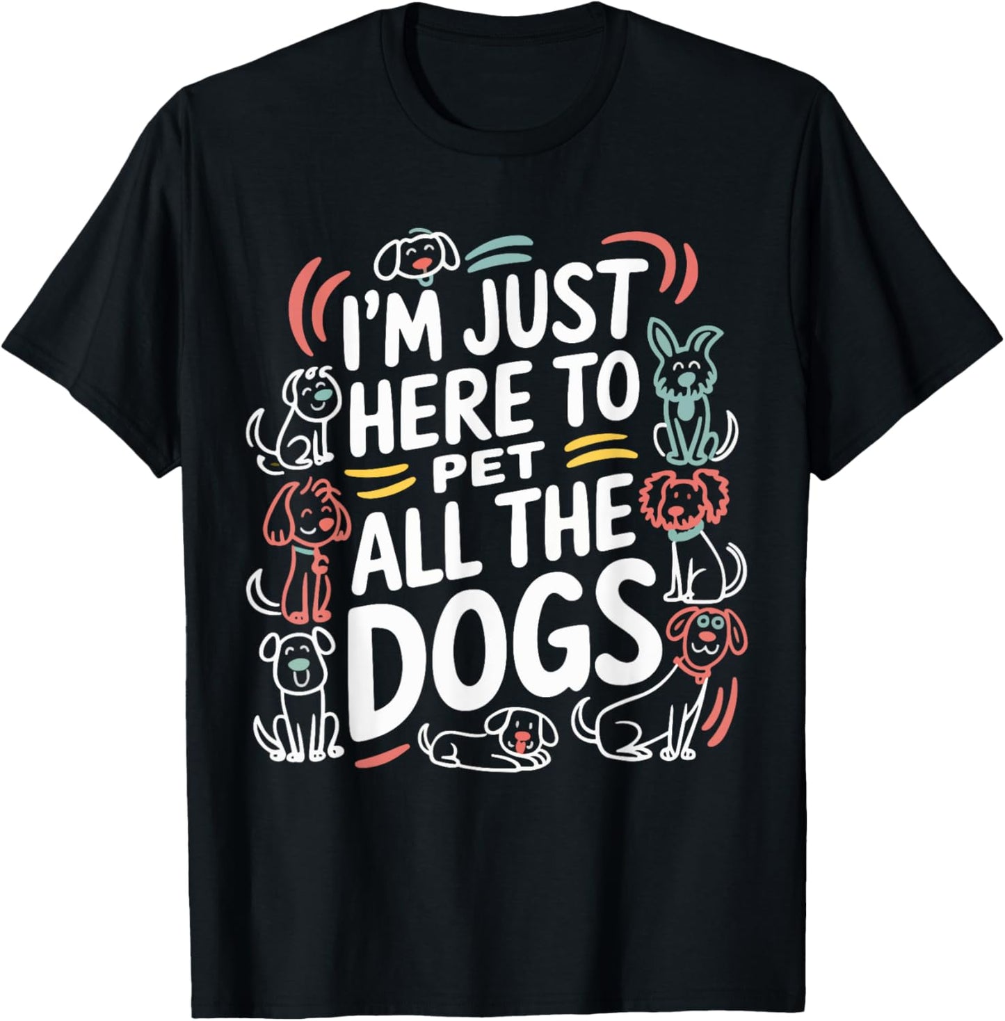 Here To Pet All the Dogs Funny Dog Love for Puppy Lovers T-Shirt