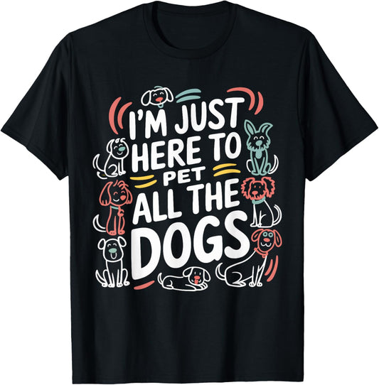 Here To Pet All the Dogs Funny Dog Love for Puppy Lovers T-Shirt