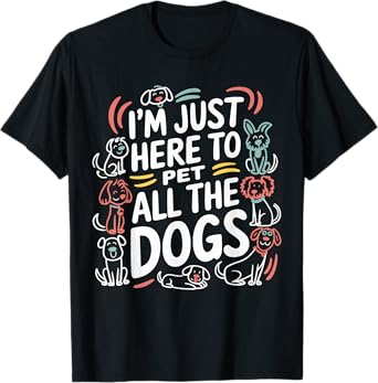 Here To Pet All the Dogs Funny Dog Love for Puppy Lovers T-Shirt