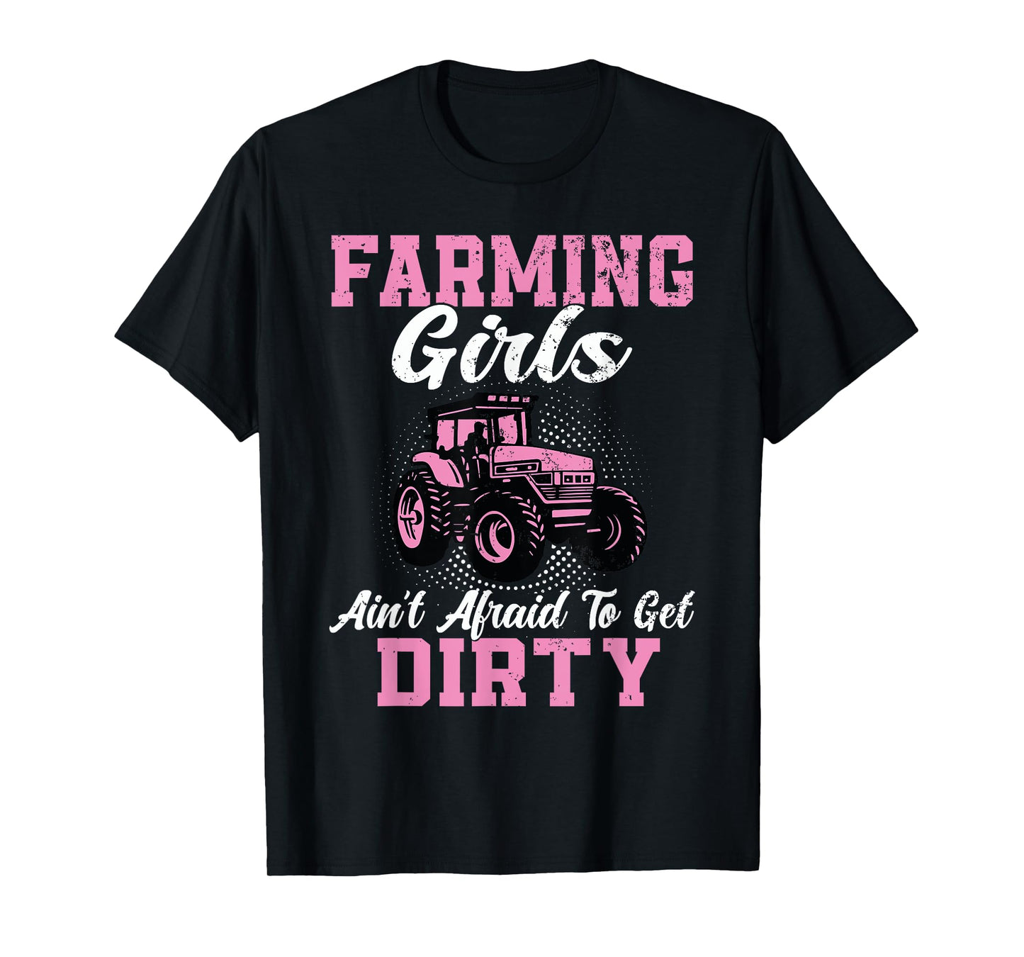 Farm Girls Aren't Afraid to Get Dirty Funny Farming Tractor T-Shirt