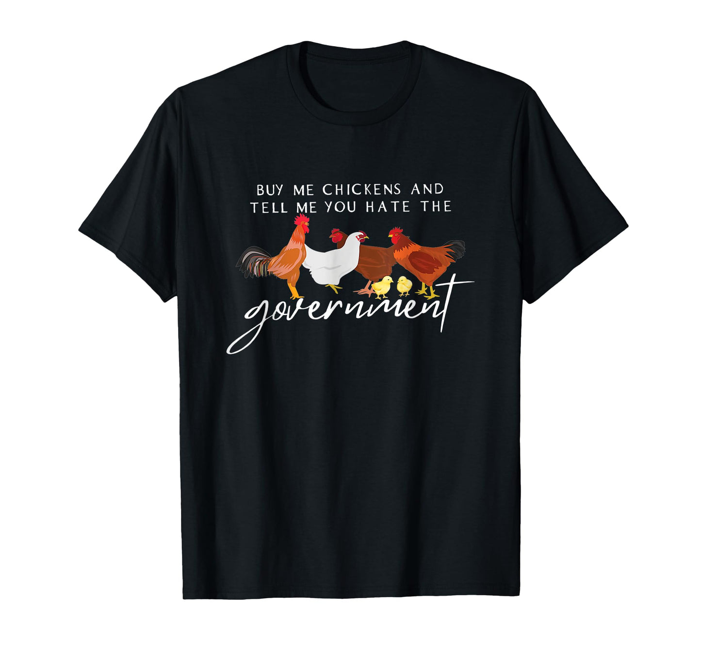 Funny Buy Me Chickens And Tell Me You Hate The Government T-Shirt