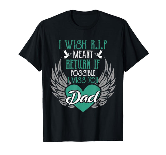 I Wish R.I.P Mean I Miss You Dad - Missing Dad Gift T-Shirt