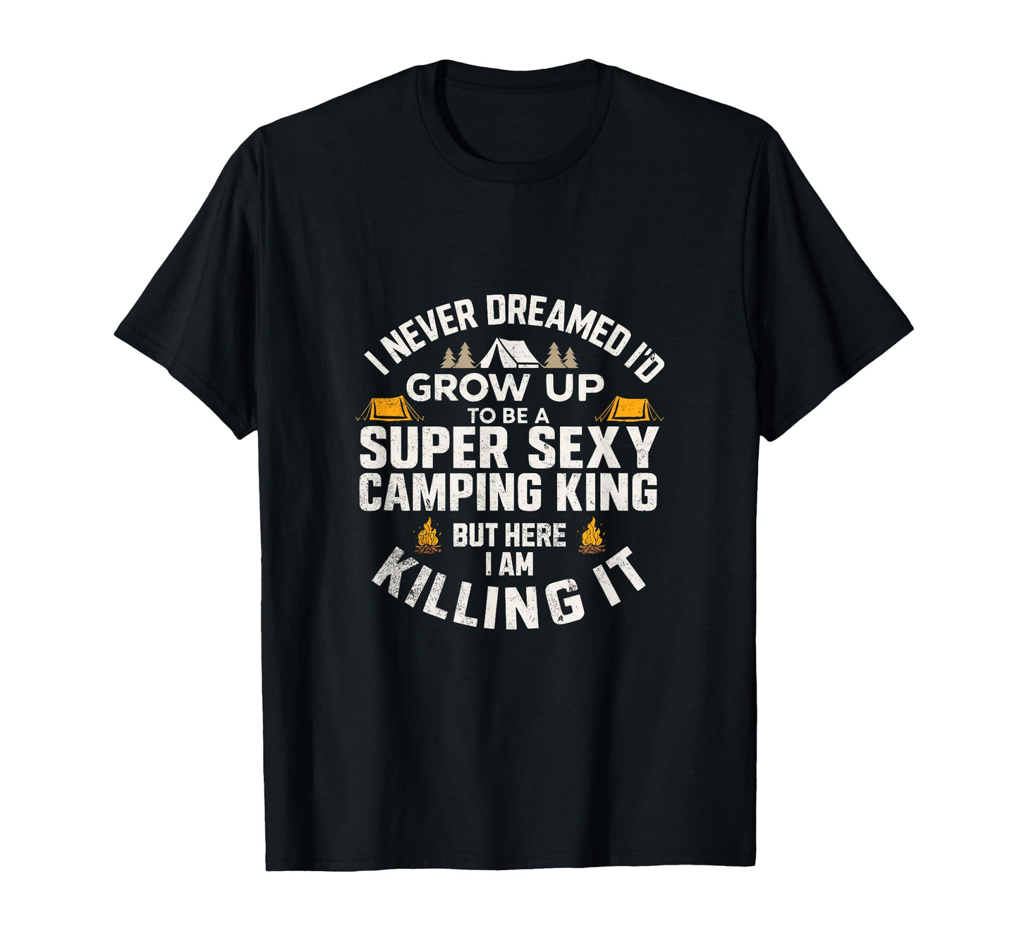 Super Sexy Camping King Funny Camper Outdoor Camping Guys T-Shirt