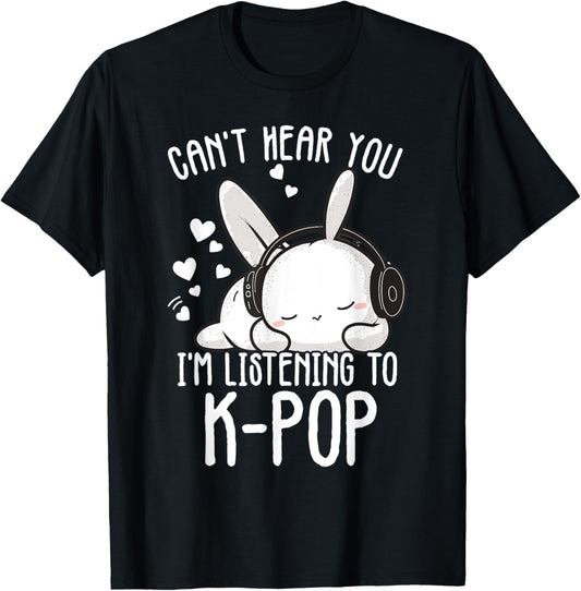 Can't Hear You I'm Listening Kpop Rabbit K-pop Merchandise T-Shirt