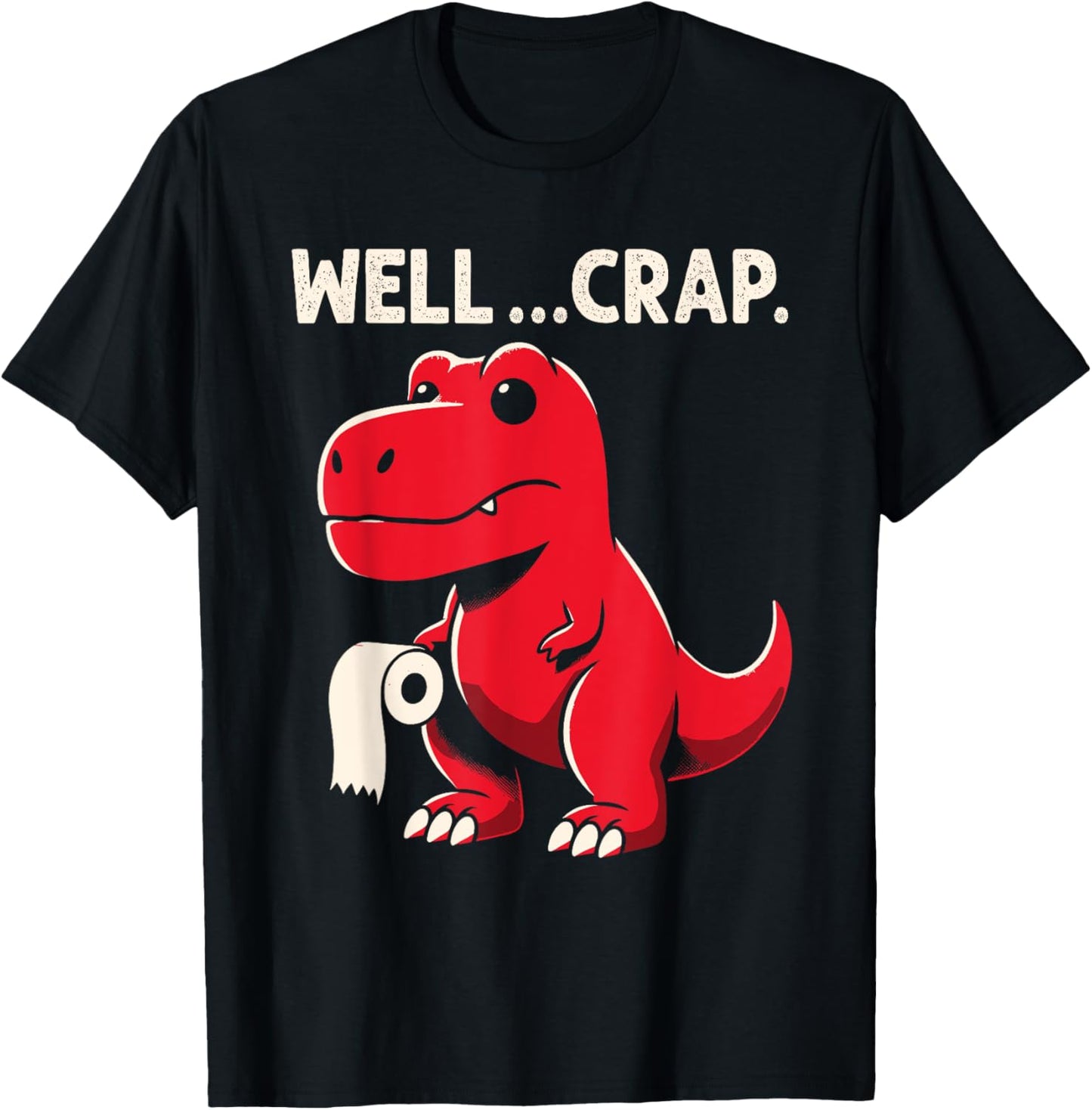 Well Crap Funny T-Rex Dinosaur Dino T-Shirt