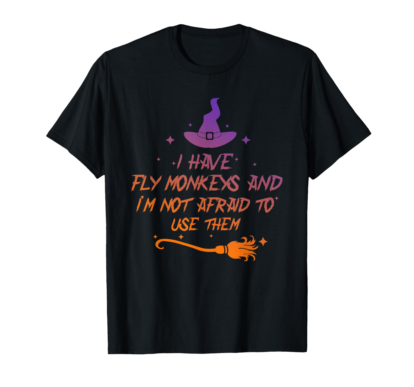 I Have Fly Monkeys And I'm Not Afraid To Use Them Halloween T-Shirt