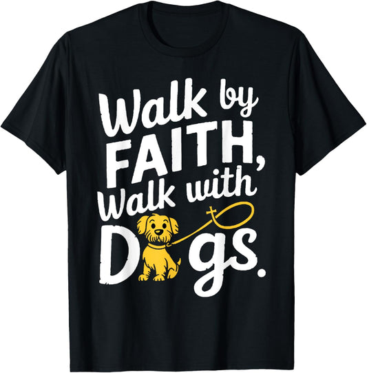 Walk By Faith Walk With Dogs T-Shirt