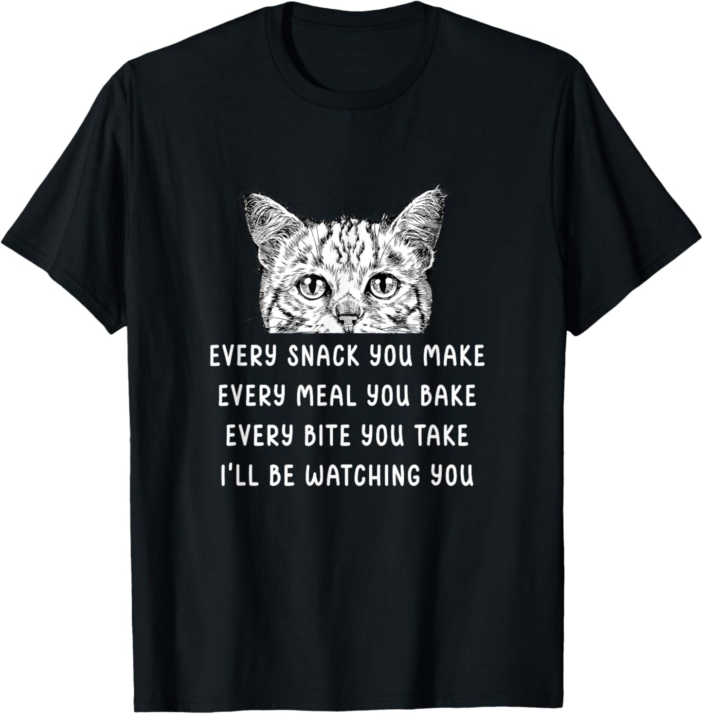 Every snack you make Every meal you bake Tabby Cat T-Shirt