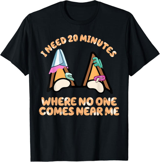 I Need 20 Minutes Where No One Comes Near Me Dog Mom T-Shirt