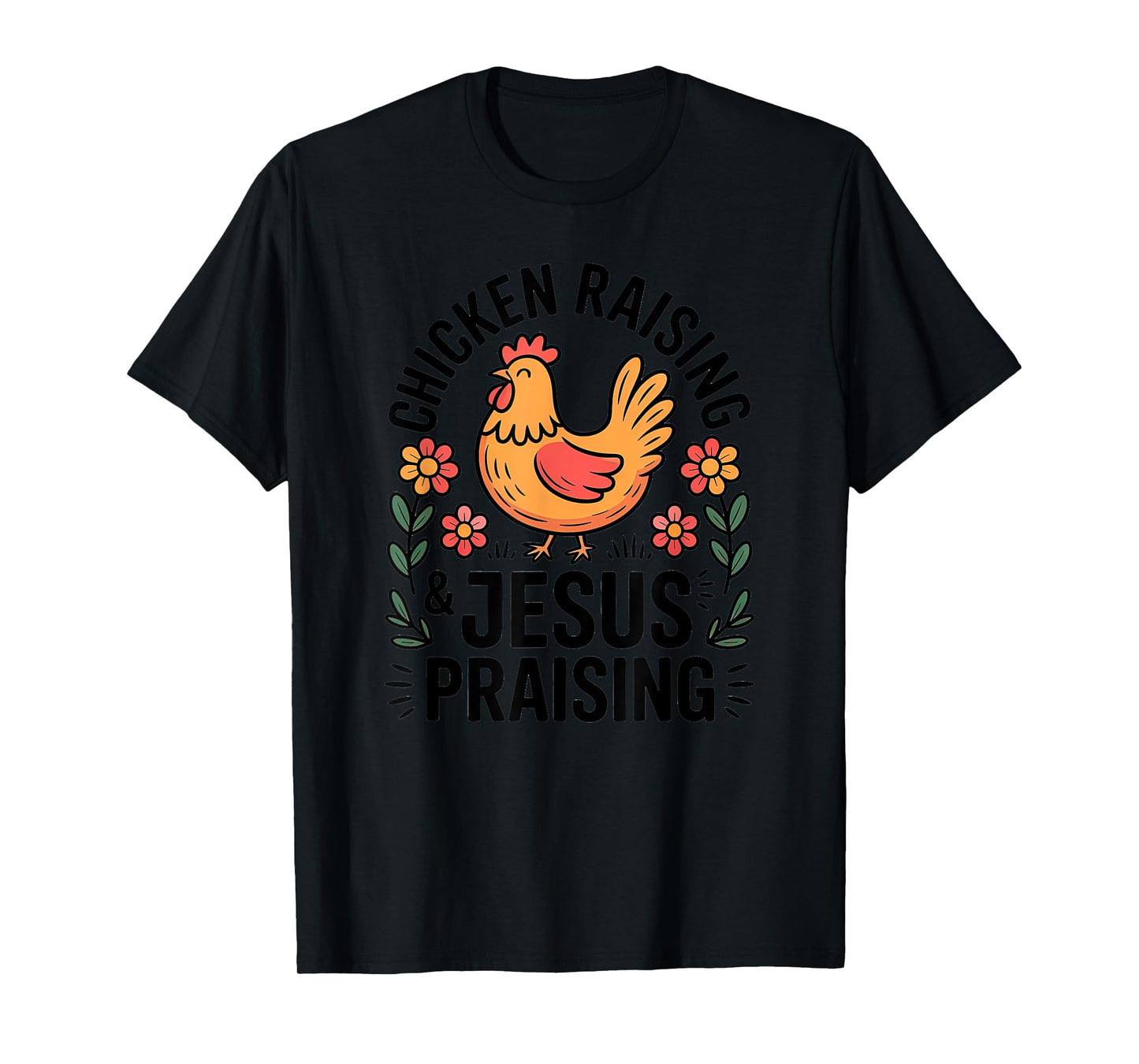 Chicken Raising Jesus Praising Christian Homestead Life T-Shirt
