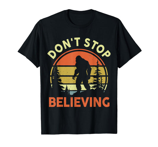 Funny Don't Stop Believing Bigfoot Men Women Dad Sasquatch T-Shirt