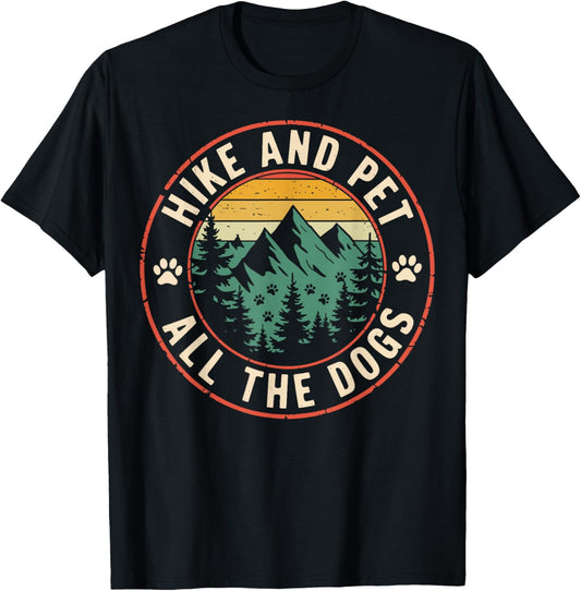 Hike and Pet All the Dogs Hiking Dog Lovers Men Women Hiker T-Shirt