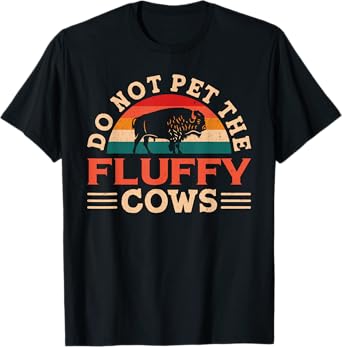 Don't Pet The Fluffy Cows Bison Buffalo for Yellowstone Park T-Shirt