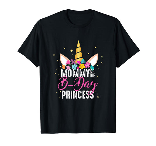 Mommy Of The B Day Princess Mother Gifts Unicorn Birthday T-Shirt