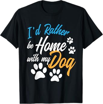 I'd Rather Be Home With My Dog Funny Puppy Pet Animal Lover T-Shirt for Men Women Girls Kids