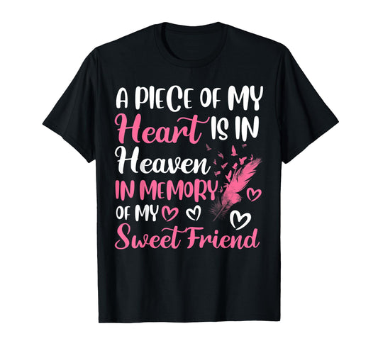 A piece of my heart is in heaven in memory of my friend T-Shirt