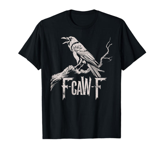 F-Caw-F Black Crow Pun Funny Bird Cawing Grunge On Back T-Shirt