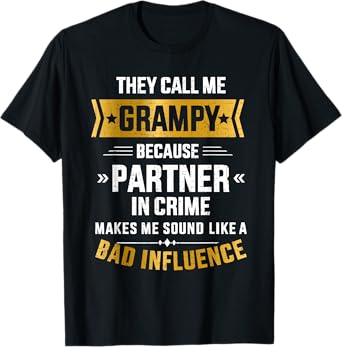 Call me grampy partner crime bad influence for grandpa T-Shirt