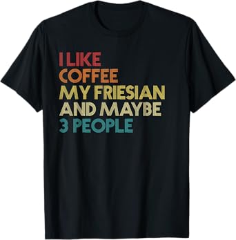 Friesian Horse Owner Gift Coffee Lover Quote Vintage Retro T-Shirt