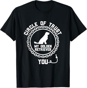 Circle Of Trust You Funny Golden Retriever Dog Lover Humor Men Women Kids T-Shirt