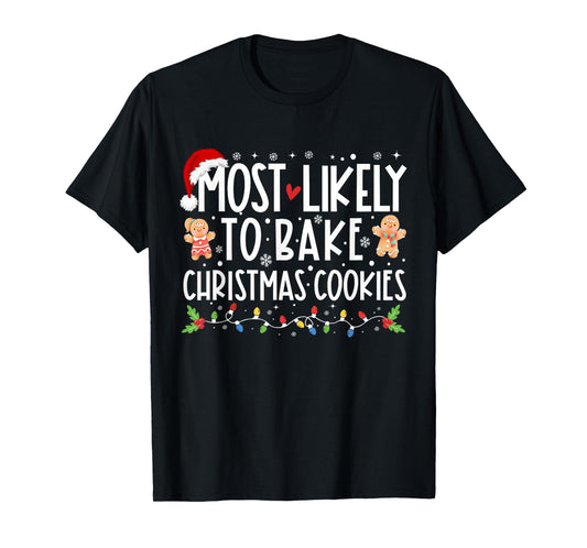 Most Likely To Bake Christmas Cookies Funny Christmas T-Shirt