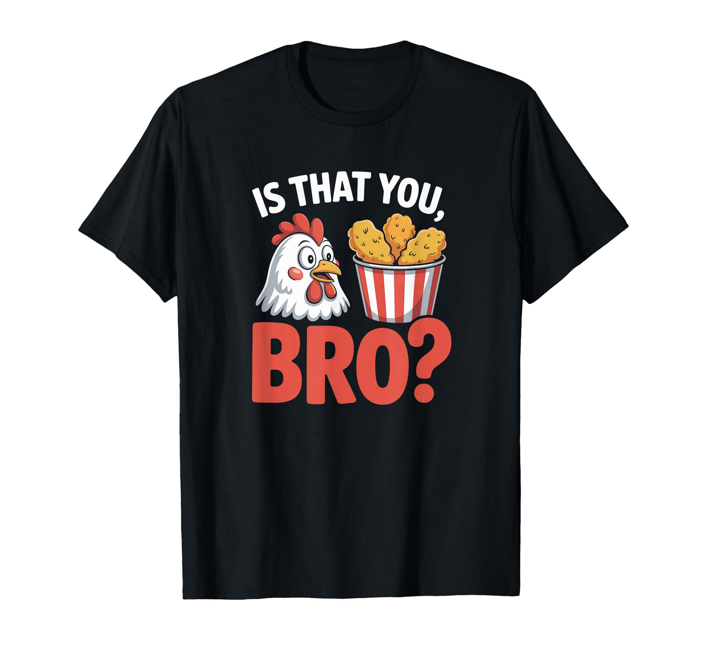 is That You Bro Chicken Humor Cartoon Food Nugget Funny Meme T-Shirt