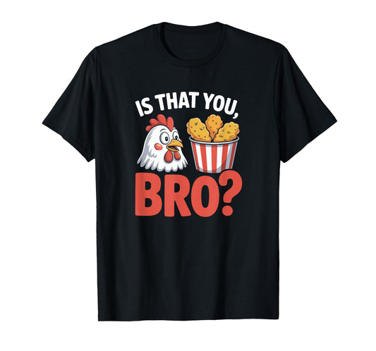 is That You Bro Chicken Humor Cartoon Food Nugget Funny Meme T-Shirt