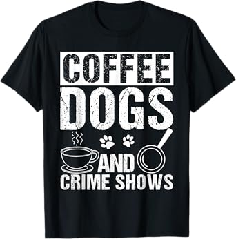 Coffee Dogs AND Crime Shows Coffee Dogs Crime Shows Pet T-Shirt
