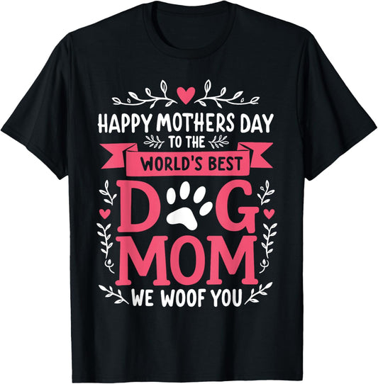 Happy Mother's Day To The World Best Dog Mom We Woof you T-Shirt