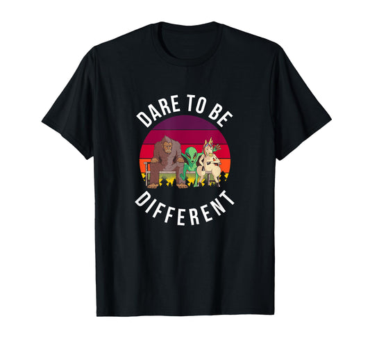 Dare to be Different Bigfoot, Alien, Unicorn Fun T-Shirt