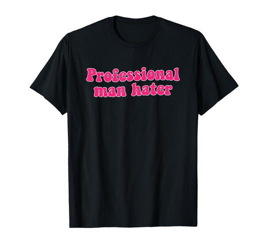 Professional Man Hater Funny Design T-Shirt